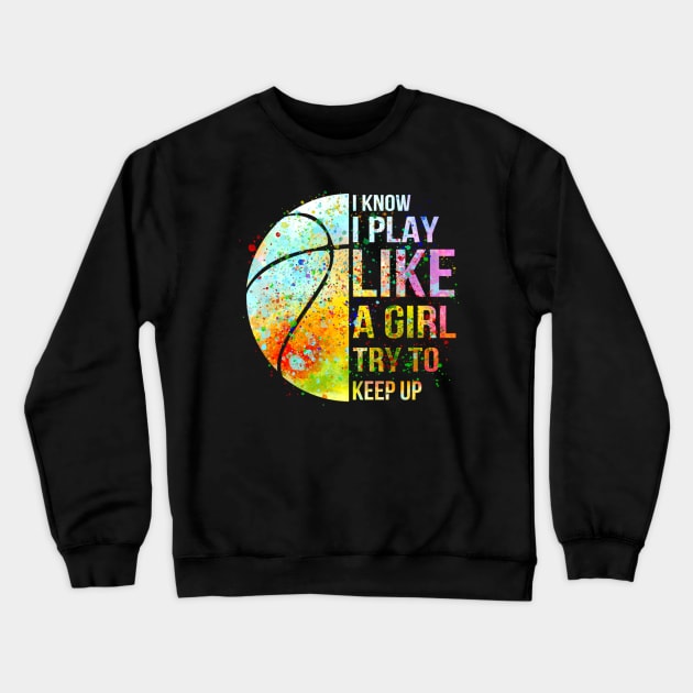 I know i play like a girl try to keep up baseketball shirt Crewneck Sweatshirt by julieariasdqr887